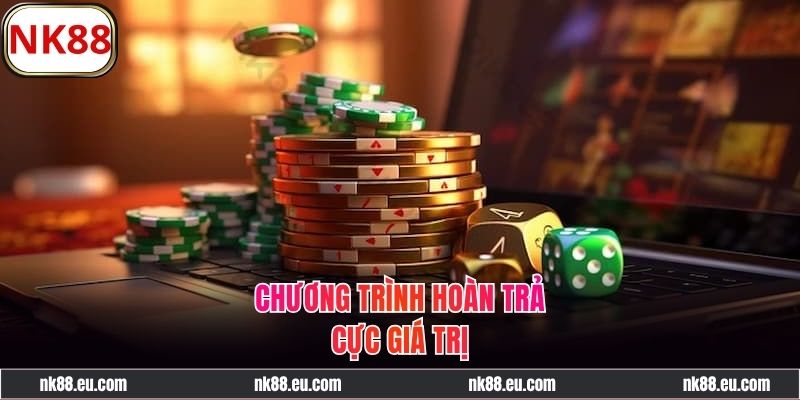 Khuyến mãi NK88 hoàn trả siêu khủng